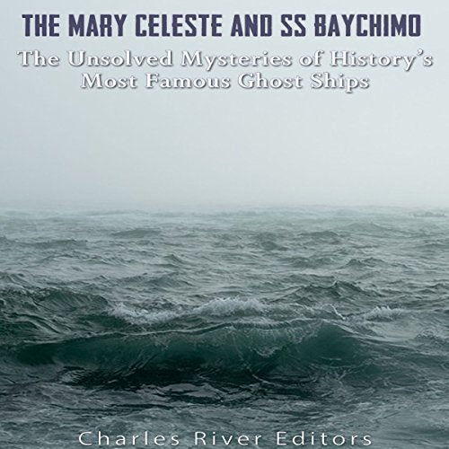 The Mary Celeste and SS Baychimo: The Unsolved Mysteries of History's Most Famous Ghost Ships
