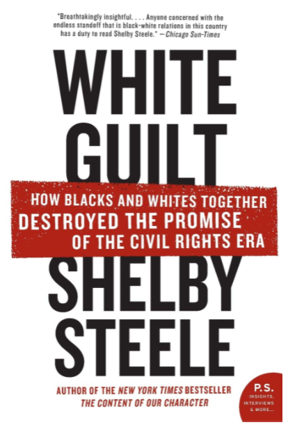 White Guilt: How Blacks and Whites Together Destroyed the Promise of the Civil Rights Era