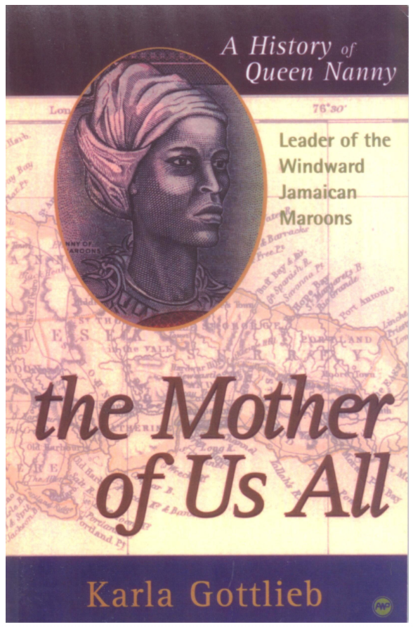 The Mother of Us All: A History of Queen Nanny, Leader of the Windward Jamaican Maroons