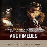 Legends of the Ancient World: The Life and Legacy of Archimedes