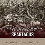 Legends of the Ancient World: The Life and Legacy of Spartacus