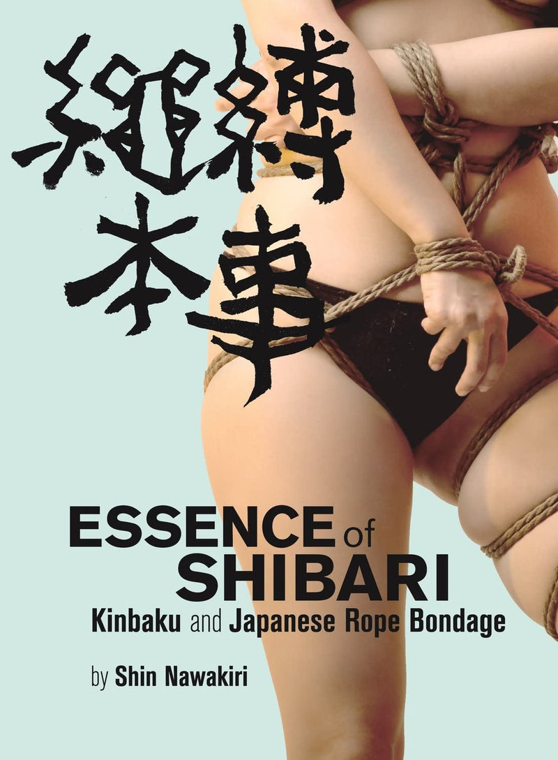 Essence of Shibari Kinbaku and Japanese Rope Bondage