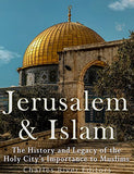 Jerusalem and Islam: The History and Legacy of the Holy City's Importance to Muslims