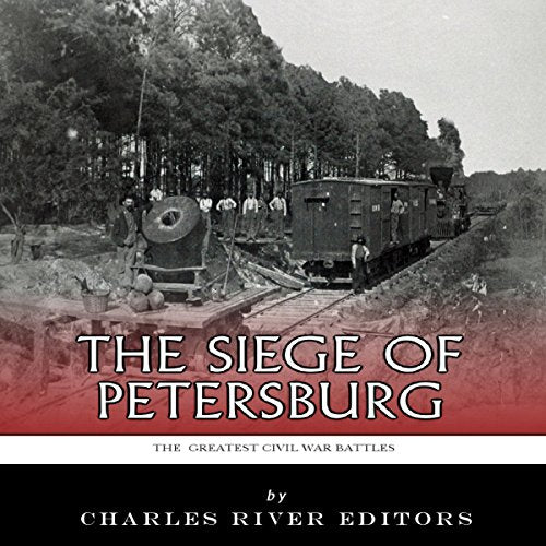 The Greatest Civil War Battles: The Siege of Petersburg