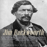 Jim Beckwourth: The Life and Legacy of the Former Slave Who Became One of America's Most Famous Mountain Men