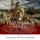 Hadrian's Wall: The History and Construction of Ancient Rome's Most Famous Defensive Fortification