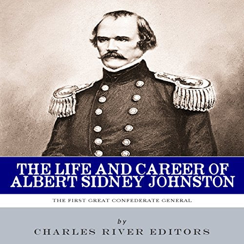 The First Great Confederate General: The Life and Career of Albert Sidney Johnston