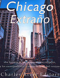 Chicago extraño: una historia de misterios, cuentos extraños, y los encantamientos a través de la ciudad ventosa