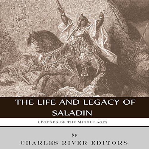 Legends of the Middle Ages: The Life and Legacy of Saladin