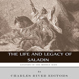 Legends of the Middle Ages: The Life and Legacy of Saladin