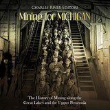 Mining for Michigan: The History of Mining along the Great Lakes and the Upper Peninsula