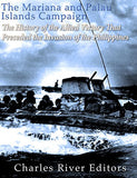 The Mariana and Palau Islands Campaign: The History of the Allied Victory That Preceded the Invasion of the Philippines