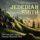 Jedediah Smith: The Life and Legacy of the Famous Mountain Man