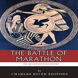 The Greatest Battles in History: The Battle of Marathon