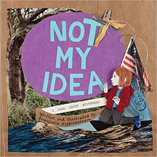 Not My Idea: A Book about Whiteness