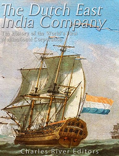 The Dutch East India Company: The History of the World's First Multinational Corporation