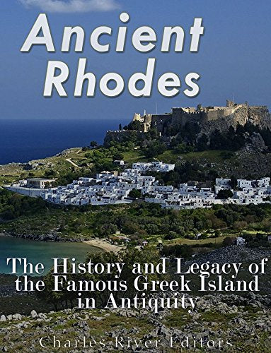 Ancient Rhodes: The History and Legacy of the Famous Greek Island in Antiquity