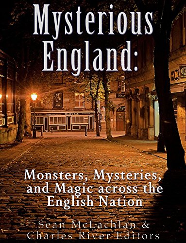 Mysterious England: Monsters, Mysteries, and Magic Across the English Nation