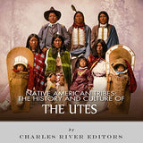 Native American Tribes: The History and Culture of the Utes