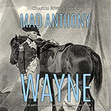 Mad Anthony Wayne: The Life and Legacy of the Famous Revolutionary War General