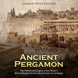 Ancient Pergamon: The History and Legacy of Asia Minor's Most Influential Greek Cultural Center in Antiquity