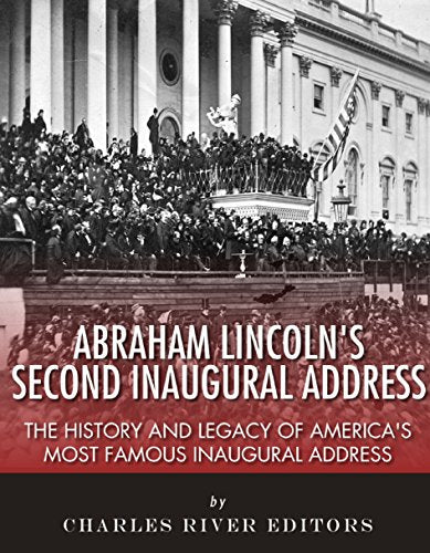Abraham Lincoln's Second Inaugural Address: The History and Legacy of America's Most Famous Inaugural Address