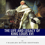 French Legends: The Life and Legacy of King Louis XVI