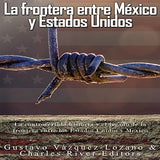 La frontera entre México y Estados Unidos: la controvertida historia y el legado de la frontera entre los Estados Unidos y México