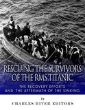 Rescuing the Survivors of the RMS Titanic: The Recovery Efforts and the Aftermath of the Sinking