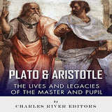 Plato and Aristotle: The Lives and Legacies of the Master and Pupil