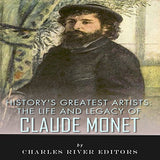 History's Greatest Artists: The Life and Legacy of Claude Monet