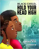 Black Child, Hold Your Head High: Empowering Book for Black Children that Celebrates a Rich Culture and History