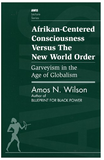 Afrikan-Centered Consciousness Versus the New World Order: Garveyism in the Age of Globalism (AWIS Lecture Series)