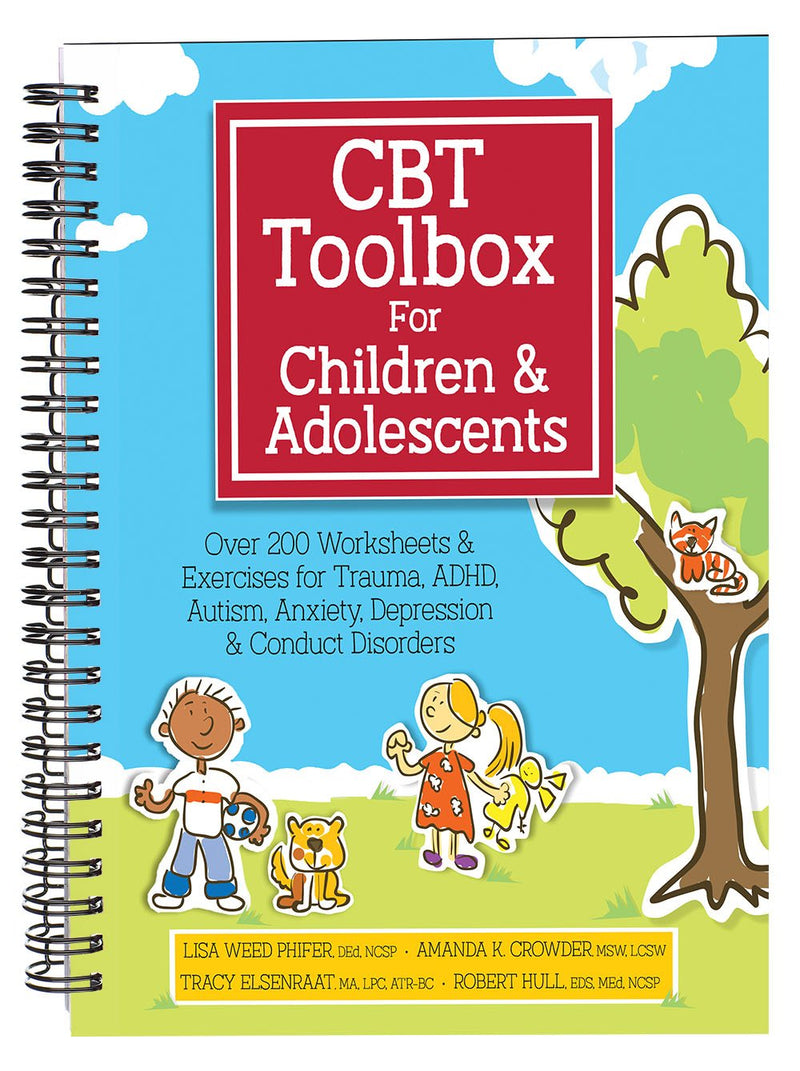 CBT Toolbox for Children and Adolescents: Over 200 Worksheets & Exercises for Trauma, ADHD, Autism, Anxiety, Depression & Conduct Disorders