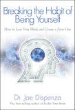 Breaking The Habit of Being Yourself: How to Lose Your Mind and Create a New One