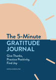The 5-Minute Gratitude Journal: Give Thanks, Practice Positivity, Find Joy