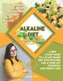 Alkaline Diet from Dr. Sebi: A New 3-Part Guide to a Plant-Based Diet with Pictures and a Food List for Detox and Weight Loss. The Cookbook Includes Recipes with Cleansing Smoothies a Healthy Life.