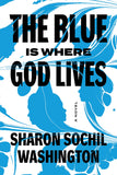 Blue Is Where God Lives: A Novel