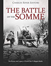The Battle of the Somme: The History and Legacy of World War I's Biggest Battle