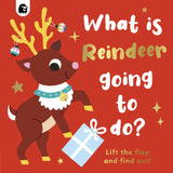 What is Reindeer Going to do?: Lift the flap and find out!