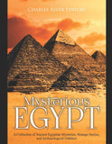 Mysterious Egypt: A Collection of Ancient Egyptian Mysteries, Strange Stories, and Archaeological Oddities