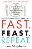 Fast. Feast. Repeat.: The Comprehensive Guide to Delay, Don't Deny® Intermittent Fasting