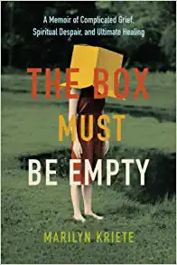 The Box Must Be Empty: A Memoir of Complicated Grief, Spiritual Despair, and Ultimate Healing