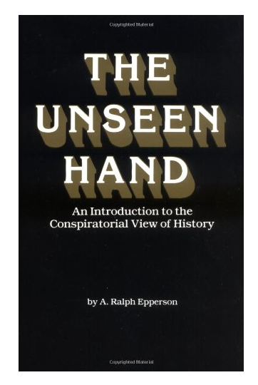 The Unseen Hand: An Introduction to the Conspiratorial View of History