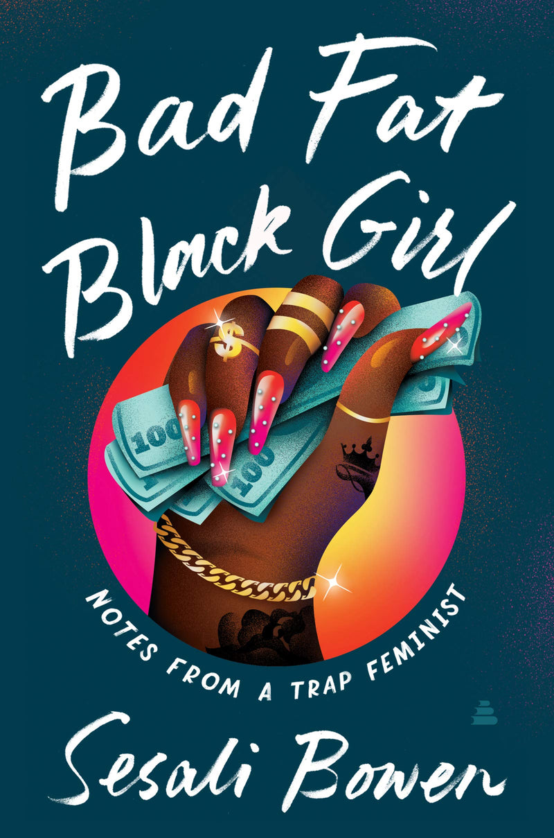 Bad Fat Black Girl: Notes from a Trap Feminist