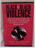 Black-On-Black Violence: The Psychodynamics of Black Self-Annihilation in Service of White Domination