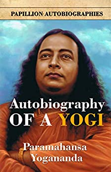 Autobiography of a Yogi: A Practical Guide for People in Positions of Responsibility (Revised)