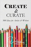 Create and Curate: 500 Ideas for Artists & Writers