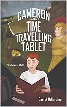 Cameron & His Time Travelling Tablet - Hadrians Wall