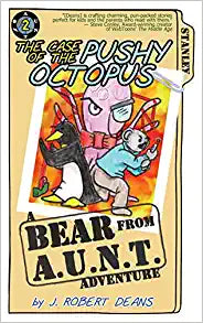 The Case of the Pushy Octopus: A Bear From AUNT Adventure